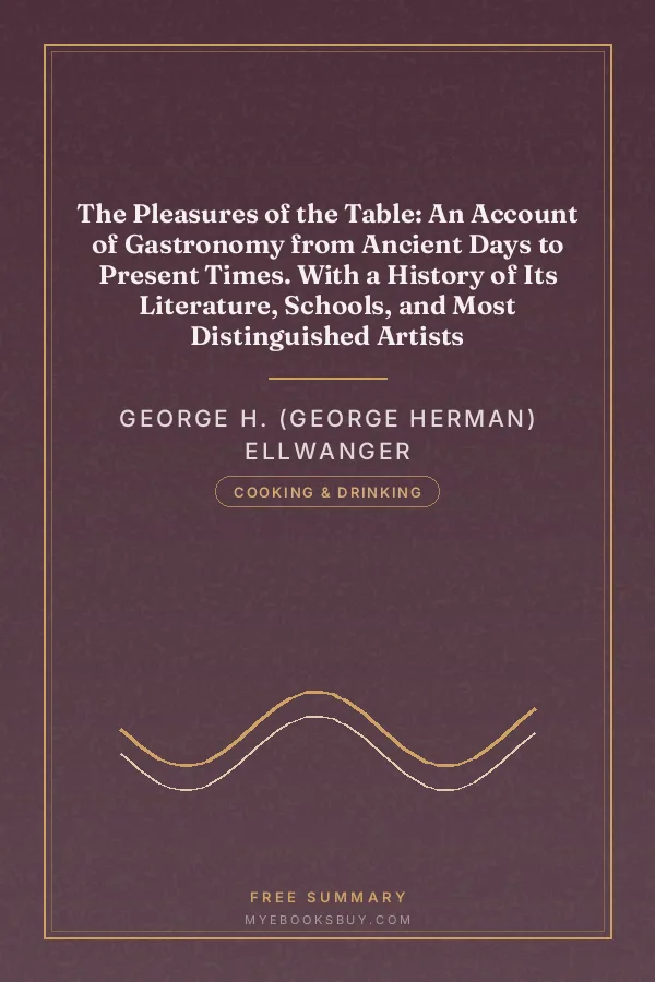 Cover of The Pleasures of the Table: An Account of Gastronomy from Ancient Days to Present Times. With a History of Its Literature, Schools, and Most Distinguished Artists
