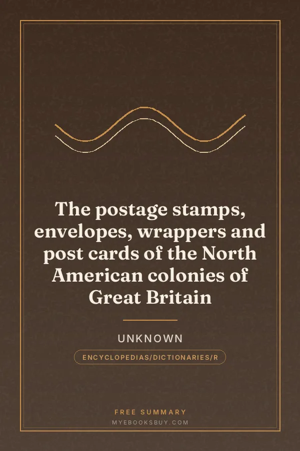 Cover of The postage stamps, envelopes, wrappers and post cards of the North American colonies of Great Britain