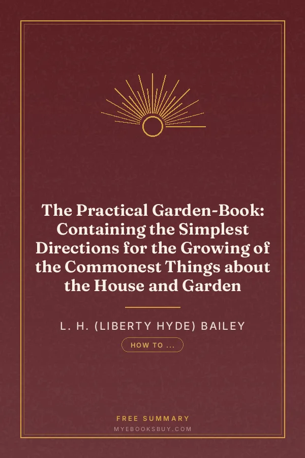 Cover of The Practical Garden-Book: Containing the Simplest Directions for the Growing of the Commonest Things about the House and Garden