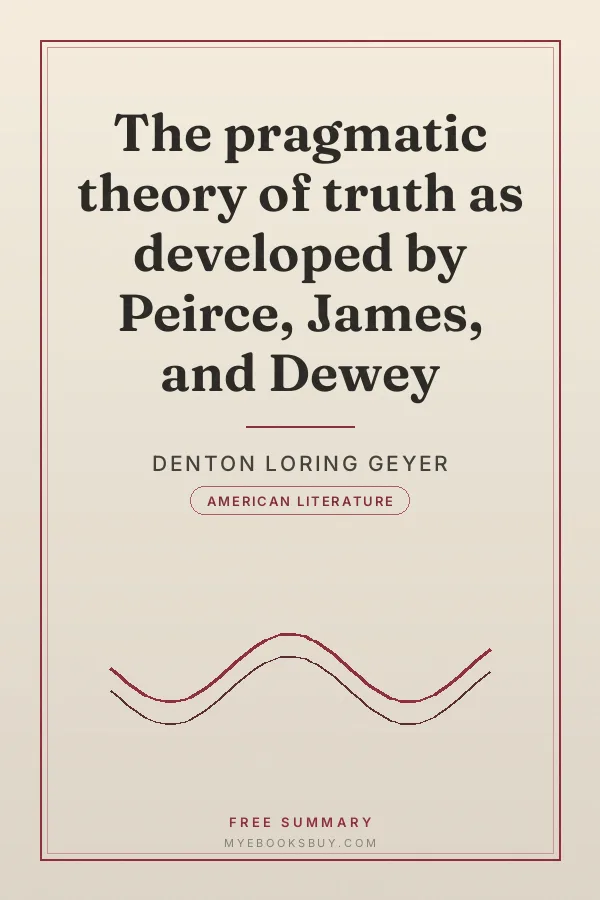 Cover of The pragmatic theory of truth as developed by Peirce, James, and Dewey