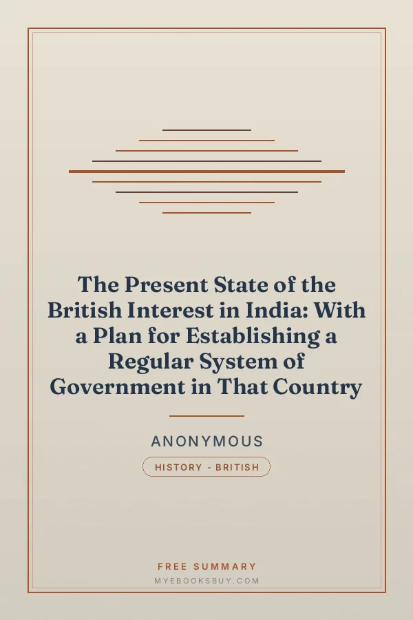 Cover of The Present State of the British Interest in India: With a Plan for Establishing a Regular System of Government in That Country