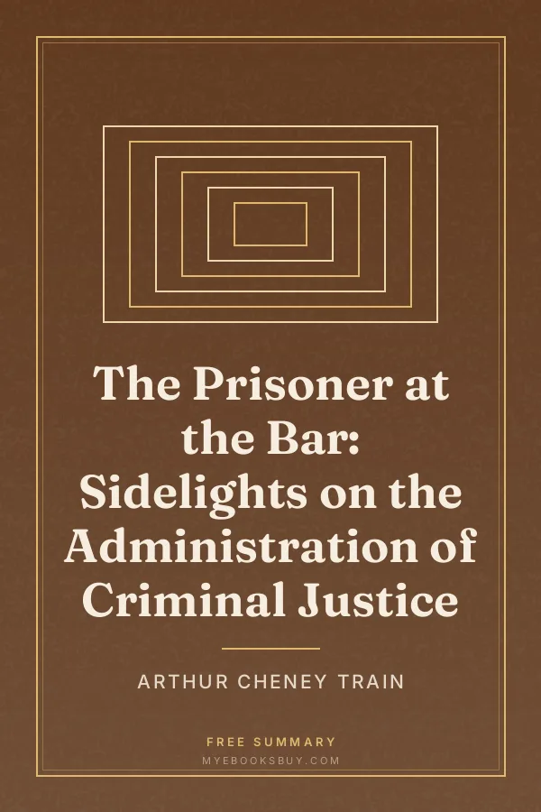 Cover of The Prisoner at the Bar: Sidelights on the Administration of Criminal Justice