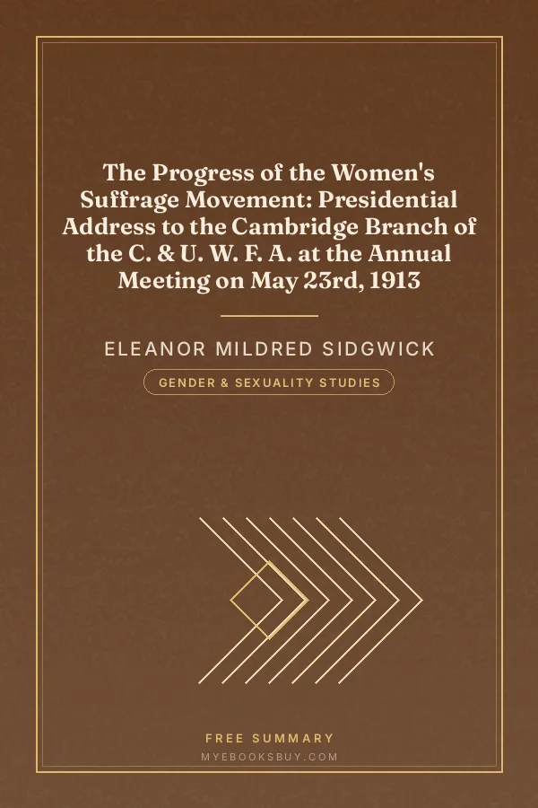 Cover of The Progress of the Women's Suffrage Movement: Presidential Address to the Cambridge Branch of the C. & U. W. F. A. at the Annual Meeting on May 23rd, 1913