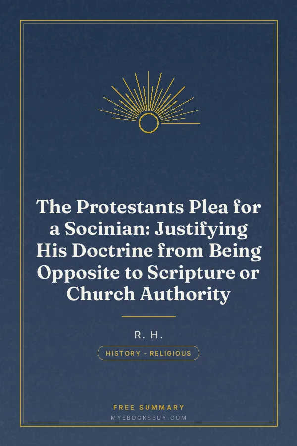 Cover of The Protestants Plea for a Socinian: Justifying His Doctrine from Being Opposite to Scripture or Church Authority