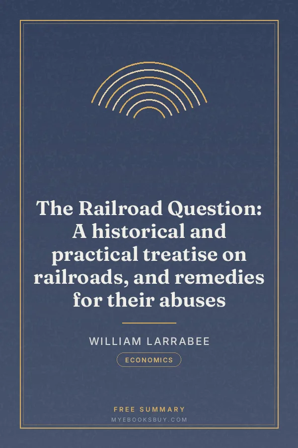 Cover of The Railroad Question: A historical and practical treatise on railroads, and remedies for their abuses