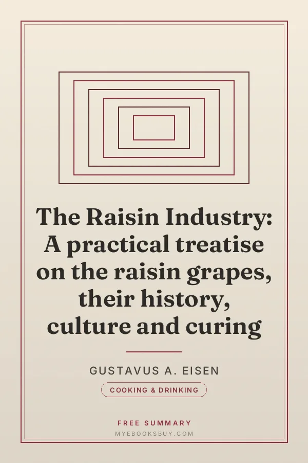 Cover of The Raisin Industry: A practical treatise on the raisin grapes, their history, culture and curing