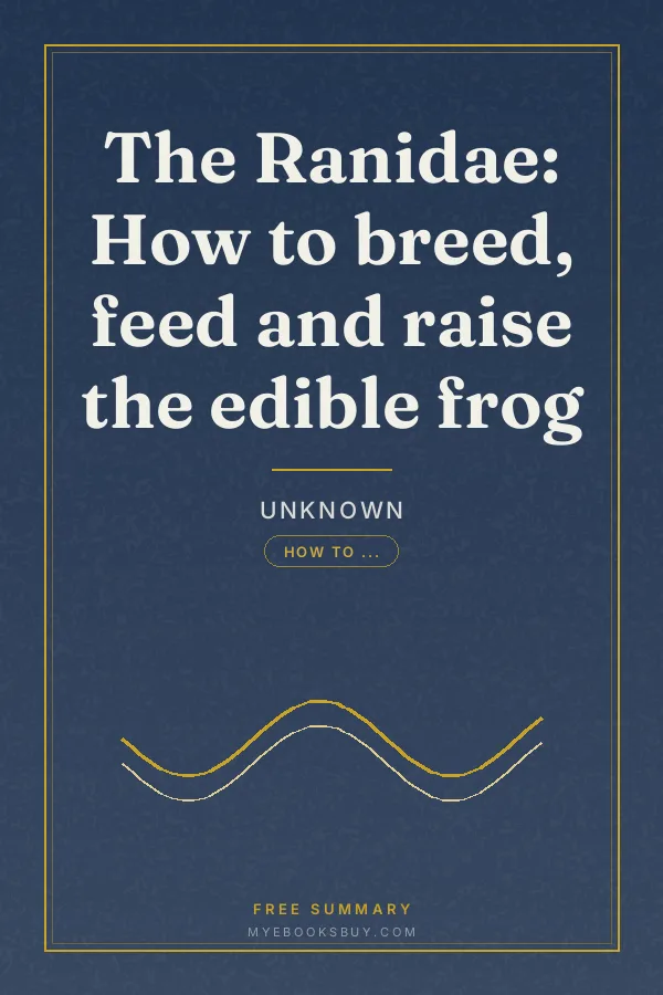 Cover of The Ranidae: How to breed, feed and raise the edible frog