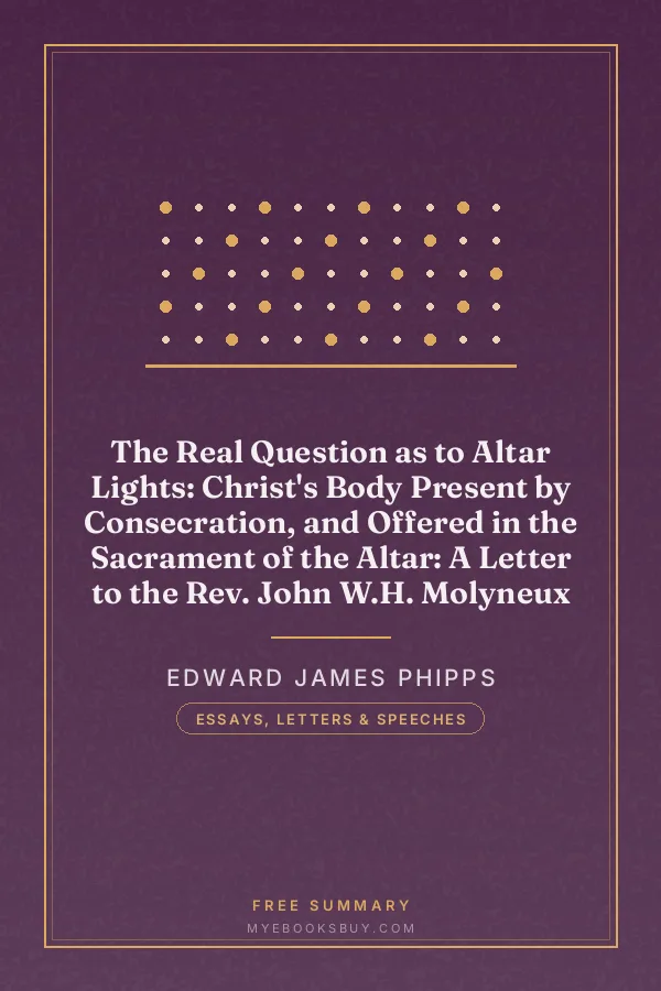 Cover of The Real Question as to Altar Lights: Christ's Body Present by Consecration, and Offered in the Sacrament of the Altar: A Letter to the Rev. John W.H. Molyneux
