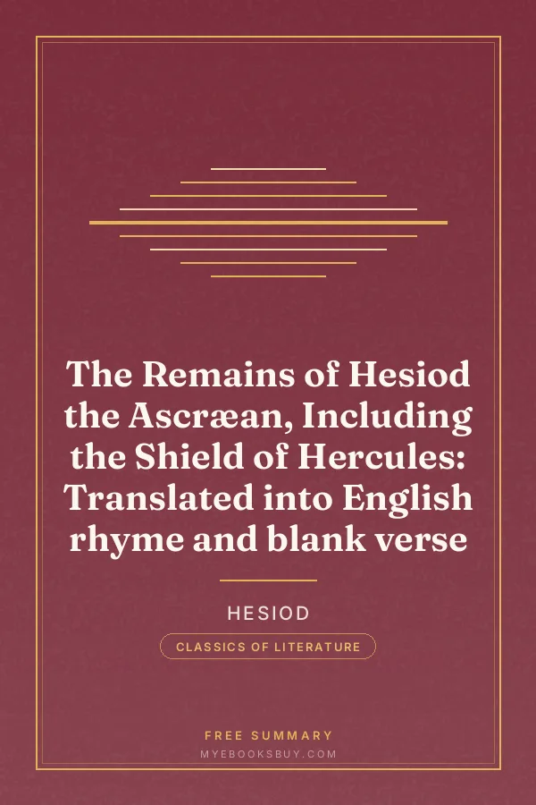 Cover of The Remains of Hesiod the Ascræan, Including the Shield of Hercules: Translated into English rhyme and blank verse