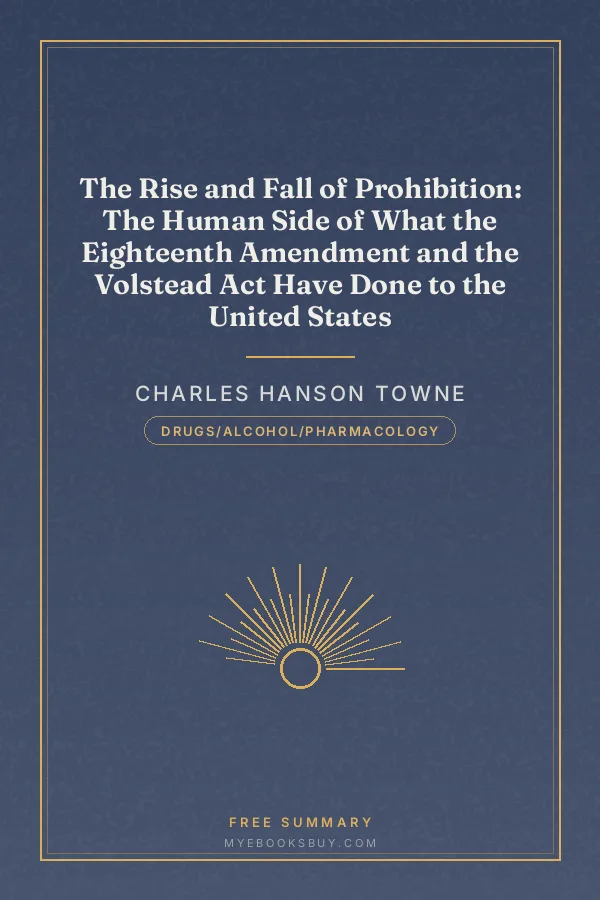 Cover of The Rise and Fall of Prohibition: The Human Side of What the Eighteenth Amendment and the Volstead Act Have Done to the United States