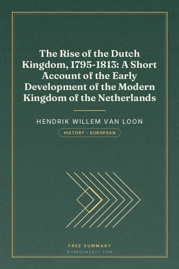 Cover of The Rise of the Dutch Kingdom, 1795-1813: A Short Account of the Early Development of the Modern Kingdom of the Netherlands