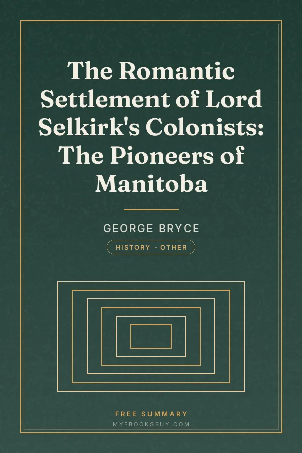 Cover of The Romantic Settlement of Lord Selkirk's Colonists: The Pioneers of Manitoba