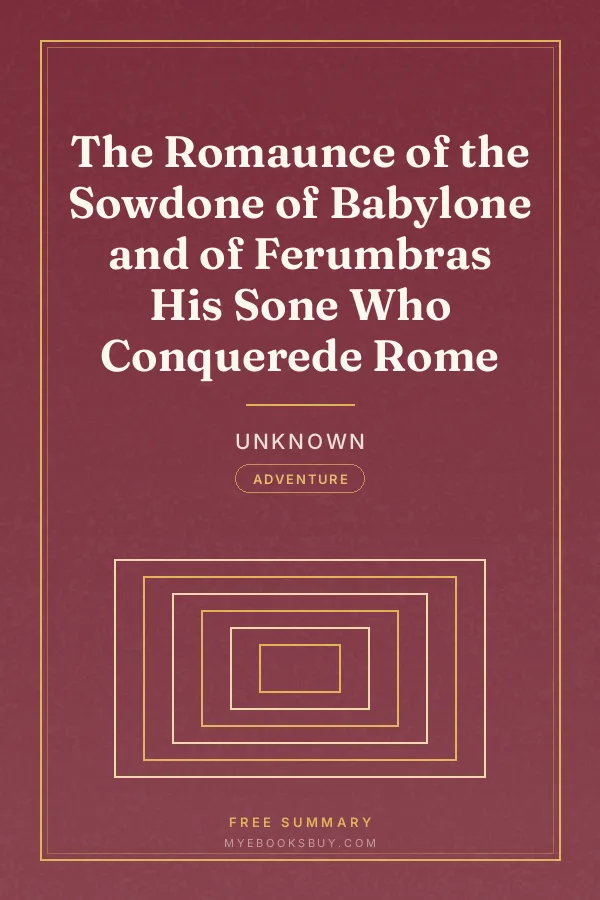 Cover of The Romaunce of the Sowdone of Babylone and of Ferumbras His Sone Who Conquerede Rome