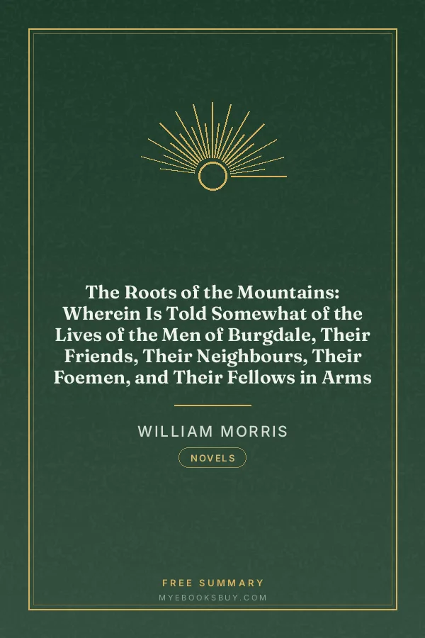 Cover of The Roots of the Mountains: Wherein Is Told Somewhat of the Lives of the Men of Burgdale, Their Friends, Their Neighbours, Their Foemen, and Their Fellows in Arms
