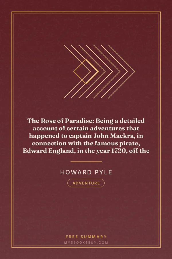 Cover of The Rose of Paradise: Being a detailed account of certain adventures that happened to captain John Mackra, in connection with the famous pirate, Edward England, in the year 1720, off the Island of Juanna in the Mozambique Channel