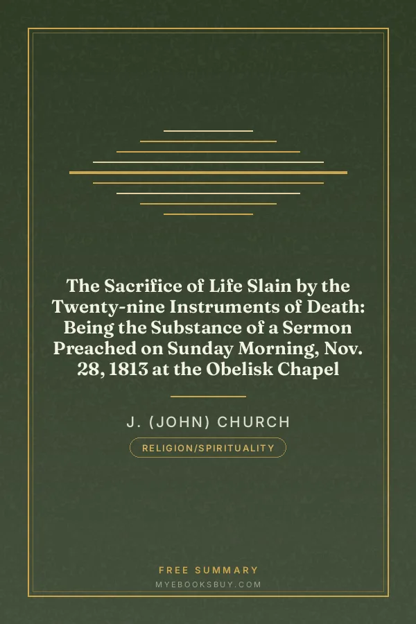 Cover of The Sacrifice of Life Slain by the Twenty-nine Instruments of Death: Being the Substance of a Sermon Preached on Sunday Morning, Nov. 28, 1813 at the Obelisk Chapel