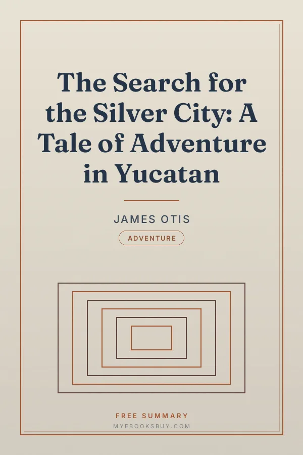 Cover of The Search for the Silver City: A Tale of Adventure in Yucatan
