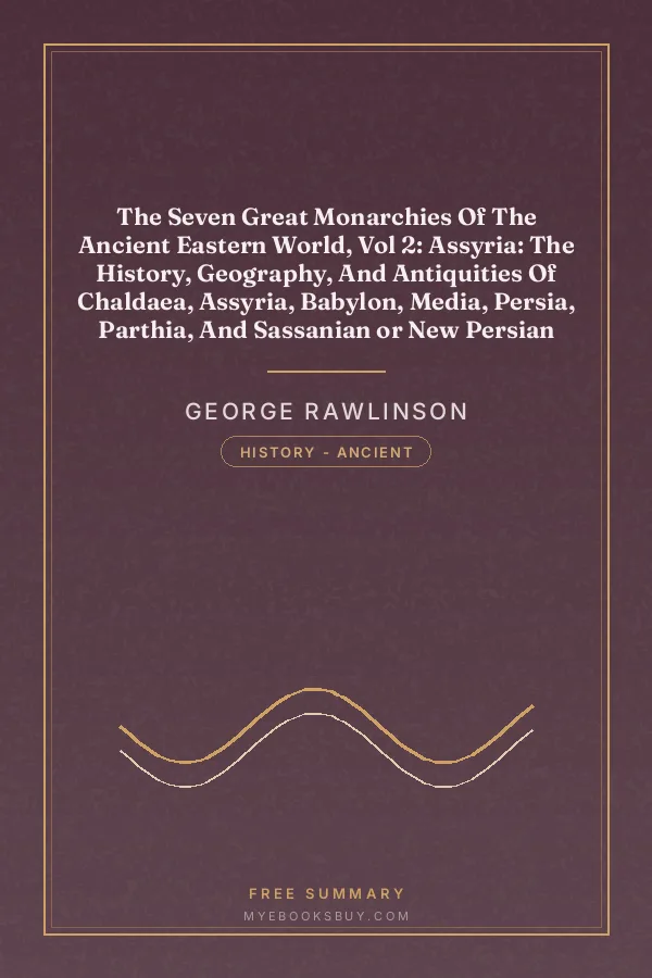 Cover of The Seven Great Monarchies Of The Ancient Eastern World, Vol 2: Assyria: The History, Geography, And Antiquities Of Chaldaea, Assyria, Babylon, Media, Persia, Parthia, And Sassanian or New Persian Empire