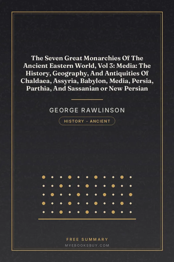 Cover of The Seven Great Monarchies Of The Ancient Eastern World, Vol 3: Media: The History, Geography, And Antiquities Of Chaldaea, Assyria, Babylon, Media, Persia, Parthia, And Sassanian or New Persian Empire