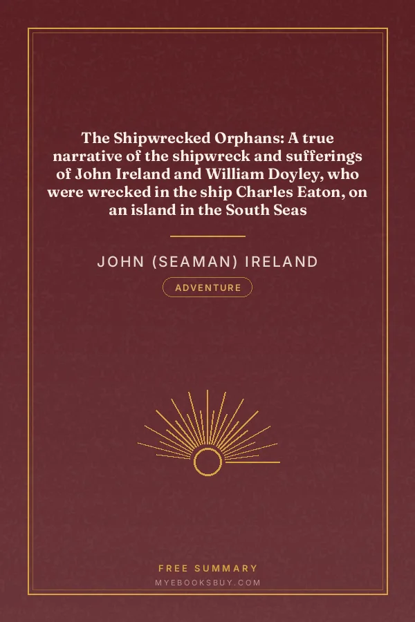 Cover of The Shipwrecked Orphans: A true narrative of the shipwreck and sufferings of John Ireland and William Doyley, who were wrecked in the ship Charles Eaton, on an island in the South Seas