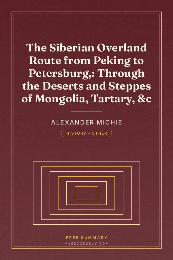Cover of The Siberian Overland Route from Peking to Petersburg,: Through the Deserts and Steppes of Mongolia, Tartary, &c