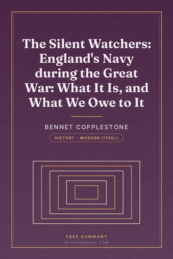 Cover of The Silent Watchers: England's Navy during the Great War: What It Is, and What We Owe to It