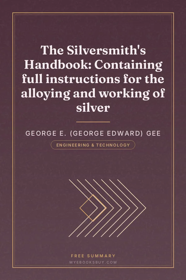 Cover of The Silversmith's Handbook: Containing full instructions for the alloying and working of silver