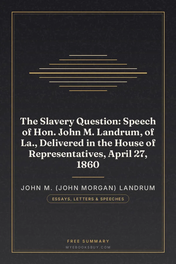 Cover of The Slavery Question: Speech of Hon. John M. Landrum, of La., Delivered in the House of Representatives, April 27, 1860