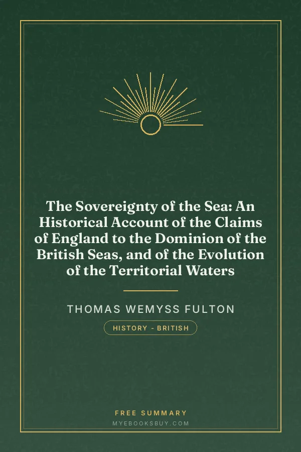 Cover of The Sovereignty of the Sea: An Historical Account of the Claims of England to the Dominion of the British Seas, and of the Evolution of the Territorial Waters