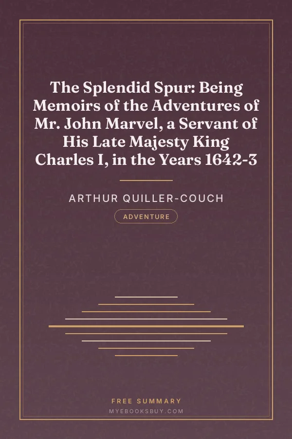 Cover of The Splendid Spur: Being Memoirs of the Adventures of Mr. John Marvel, a Servant of His Late Majesty King Charles I, in the Years 1642-3
