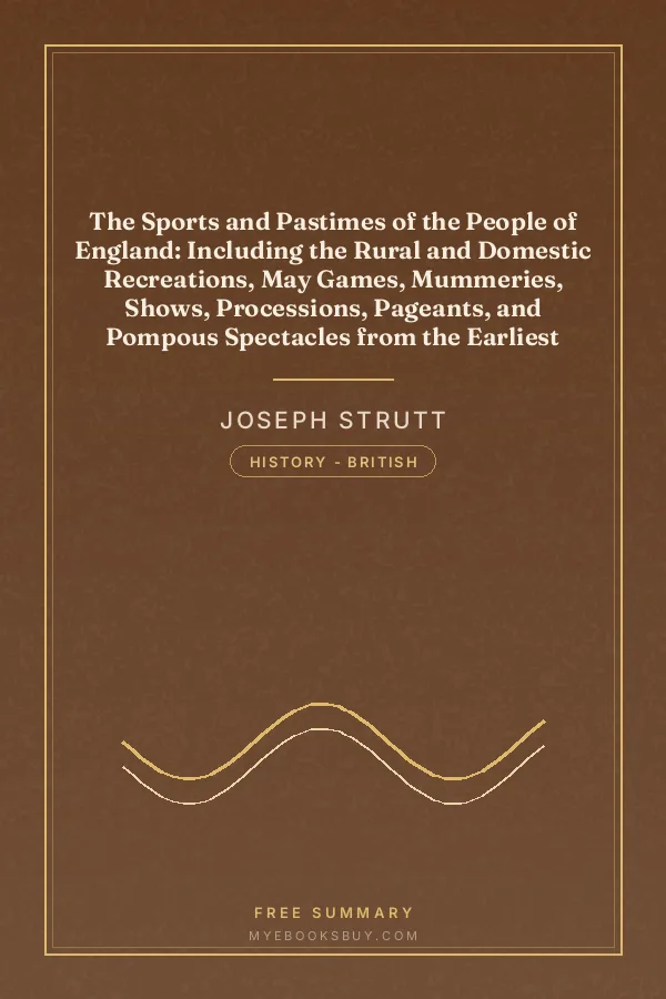 Cover of The Sports and Pastimes of the People of England: Including the Rural and Domestic Recreations, May Games, Mummeries, Shows, Processions, Pageants, and Pompous Spectacles from the Earliest Period to the Present Time