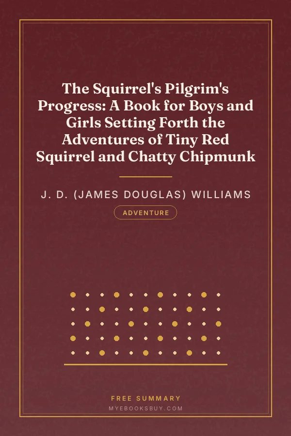 Cover of The Squirrel's Pilgrim's Progress: A Book for Boys and Girls Setting Forth the Adventures of Tiny Red Squirrel and Chatty Chipmunk