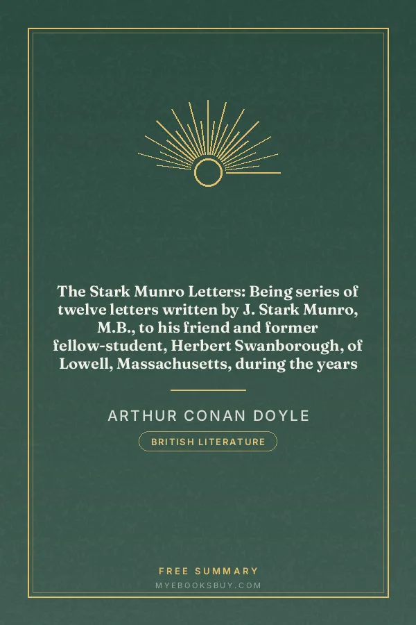 Cover of The Stark Munro Letters: Being series of twelve letters written by J. Stark Munro, M.B., to his friend and former fellow-student, Herbert Swanborough, of Lowell, Massachusetts, during the years 1881-1884