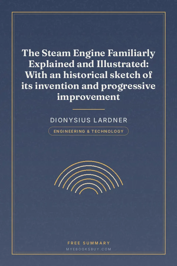 Cover of The Steam Engine Familiarly Explained and Illustrated: With an historical sketch of its invention and progressive improvement