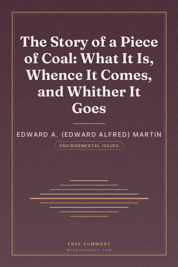 Cover of The Story of a Piece of Coal: What It Is, Whence It Comes, and Whither It Goes