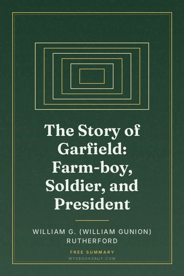 Cover of The Story of Garfield: Farm-boy, Soldier, and President