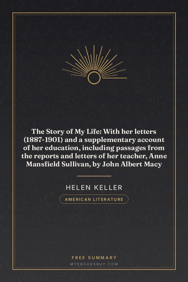 Cover of The Story of My Life: With her letters (1887-1901) and a supplementary account of her education, including passages from the reports and letters of her teacher, Anne Mansfield Sullivan, by John Albert Macy