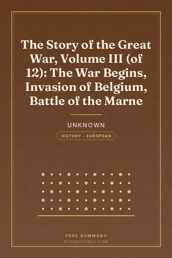 Cover of The Story of the Great War, Volume III (of 12): The War Begins, Invasion of Belgium, Battle of the Marne