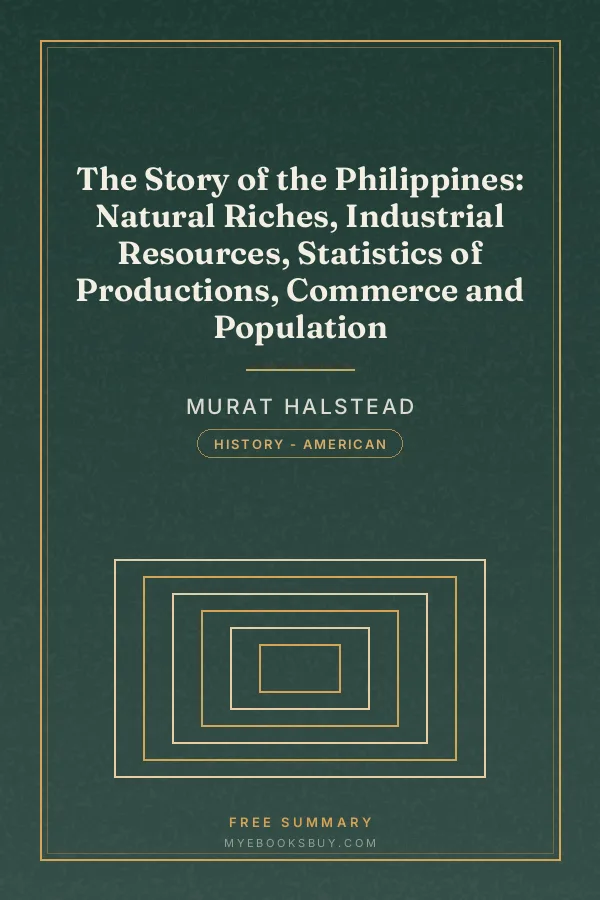 Cover of The Story of the Philippines: Natural Riches, Industrial Resources, Statistics of Productions, Commerce and Population