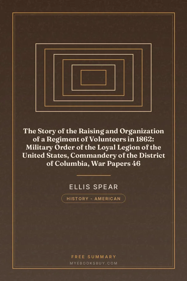 Cover of The Story of the Raising and Organization of a Regiment of Volunteers in 1862: Military Order of the Loyal Legion of the United States, Commandery of the District of Columbia, War Papers 46