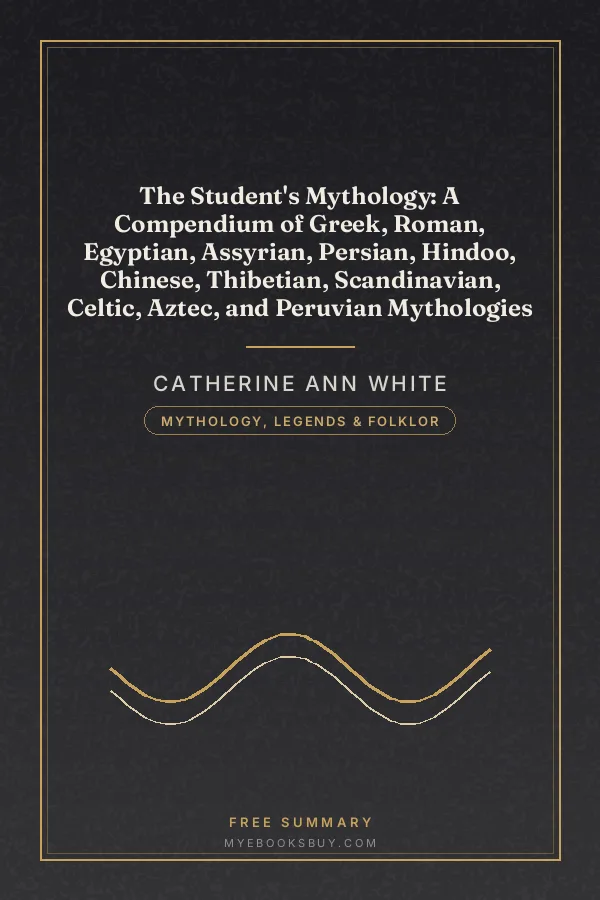 Cover of The Student's Mythology: A Compendium of Greek, Roman, Egyptian, Assyrian, Persian, Hindoo, Chinese, Thibetian, Scandinavian, Celtic, Aztec, and Peruvian Mythologies