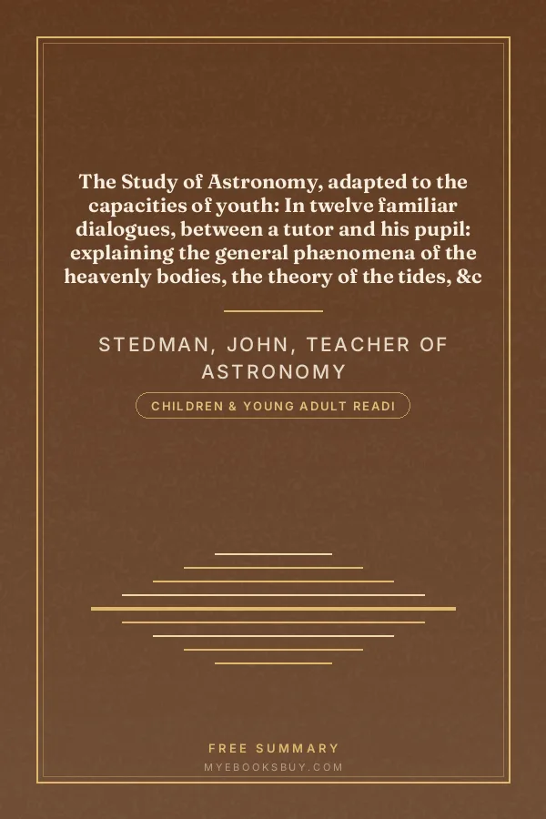 Cover of The Study of Astronomy, adapted to the capacities of youth: In twelve familiar dialogues, between a tutor and his pupil: explaining the general phænomena of the heavenly bodies, the theory of the tides, &c
