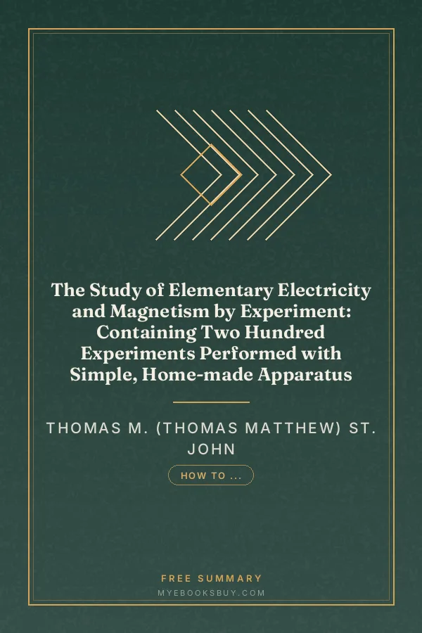 Cover of The Study of Elementary Electricity and Magnetism by Experiment: Containing Two Hundred Experiments Performed with Simple, Home-made Apparatus