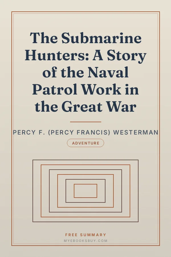 Cover of The Submarine Hunters: A Story of the Naval Patrol Work in the Great War