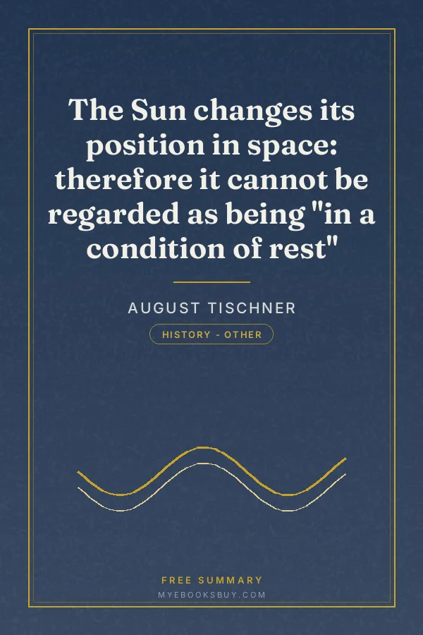 Cover of The Sun changes its position in space: therefore it cannot be regarded as being "in a condition of rest"
