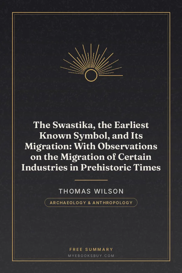 Cover of The Swastika, the Earliest Known Symbol, and Its Migration: With Observations on the Migration of Certain Industries in Prehistoric Times