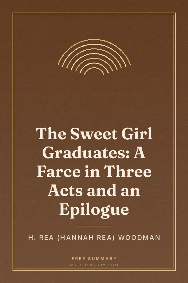 Cover of The Sweet Girl Graduates: A Farce in Three Acts and an Epilogue