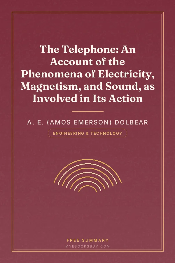Cover of The Telephone: An Account of the Phenomena of Electricity, Magnetism, and Sound, as Involved in Its Action