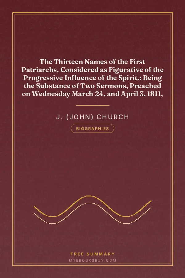 Cover of The Thirteen Names of the First Patriarchs, Considered as Figurative of the Progressive Influence of the Spirit.: Being the Substance of Two Sermons, Preached on Wednesday March 24, and April 3, 1811, at the Obelisk Chapel