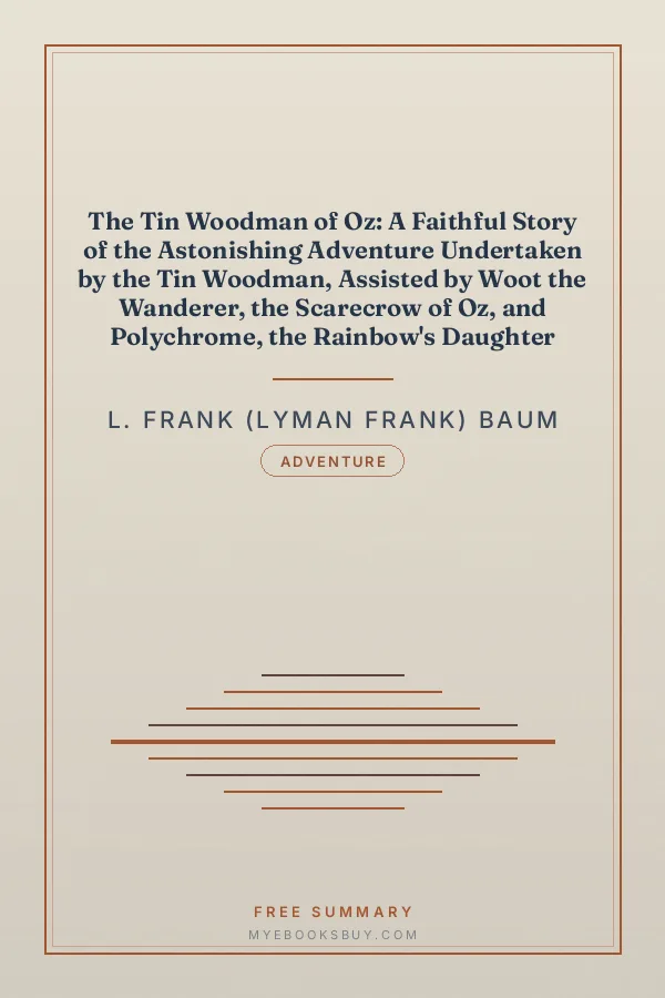 Cover of The Tin Woodman of Oz: A Faithful Story of the Astonishing Adventure Undertaken by the Tin Woodman, Assisted by Woot the Wanderer, the Scarecrow of Oz, and Polychrome, the Rainbow's Daughter